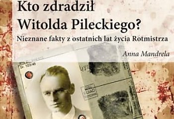 Kto zdradził Witolda Pileckiego? Nowa książka Anny Mandreli [RECENZJA]